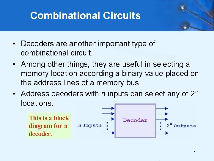 Combinational Circuits • Decoders are another important type of combinational circuit. • Among other