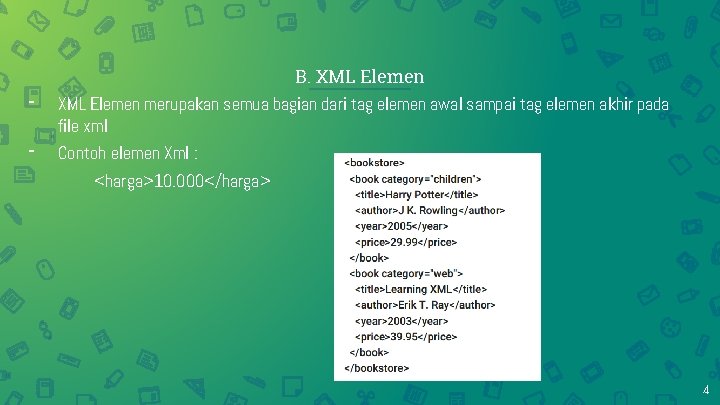 - B. XML Elemen merupakan semua bagian dari tag elemen awal sampai tag elemen