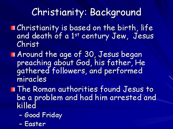 Christianity: Background Christianity is based on the birth, life and death of a 1