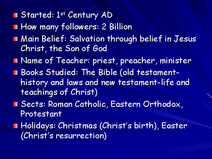 Started: 1 st Century AD How many followers: 2 Billion Main Belief: Salvation through