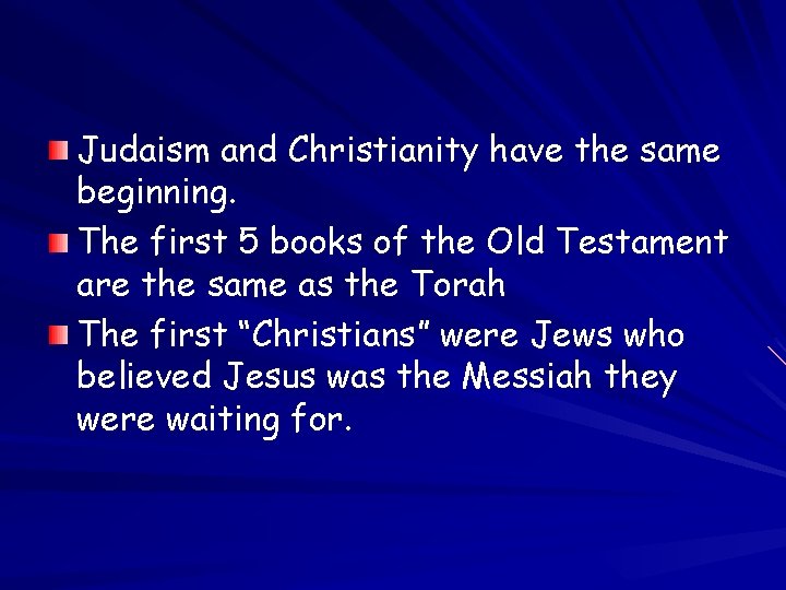 Judaism and Christianity have the same beginning. The first 5 books of the Old