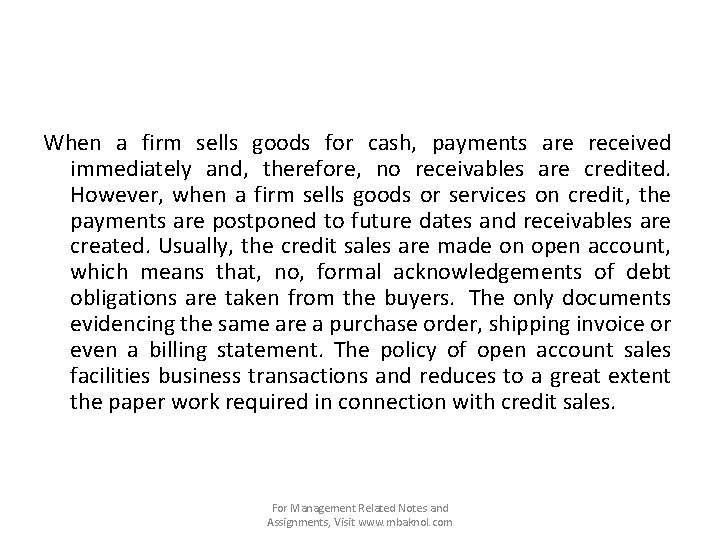 When a firm sells goods for cash, payments are received immediately and, therefore, no