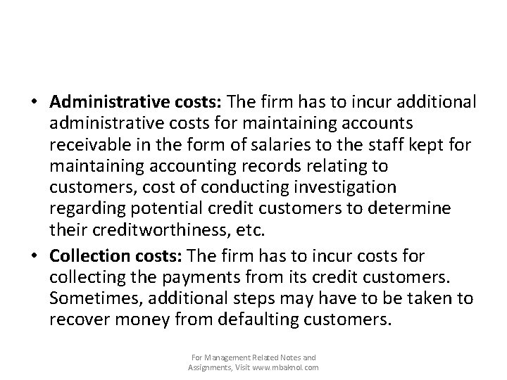  • Administrative costs: The firm has to incur additional administrative costs for maintaining