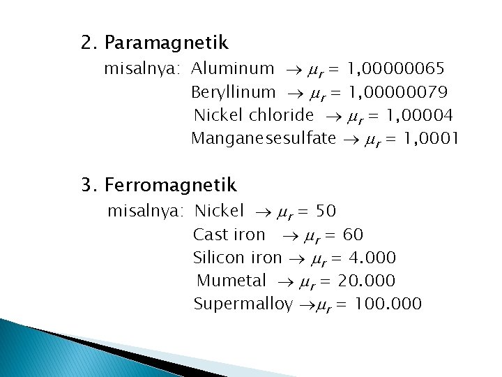 2. Paramagnetik misalnya: Aluminum r = 1, 00000065 Beryllinum r = 1, 00000079 Nickel