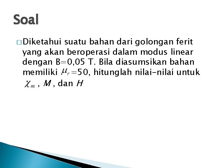 Soal � Diketahui suatu bahan dari golongan ferit yang akan beroperasi dalam modus linear