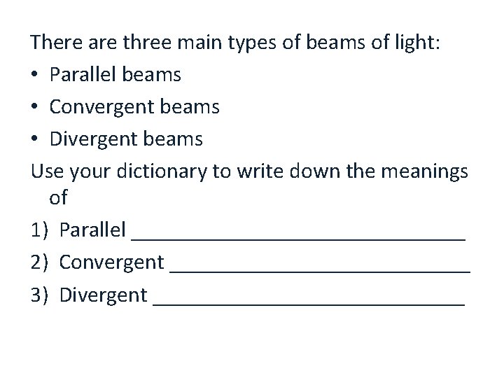 There are three main types of beams of light: • Parallel beams • Convergent