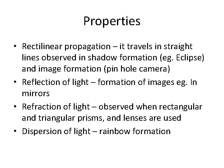 Properties • Rectilinear propagation – it travels in straight lines observed in shadow formation