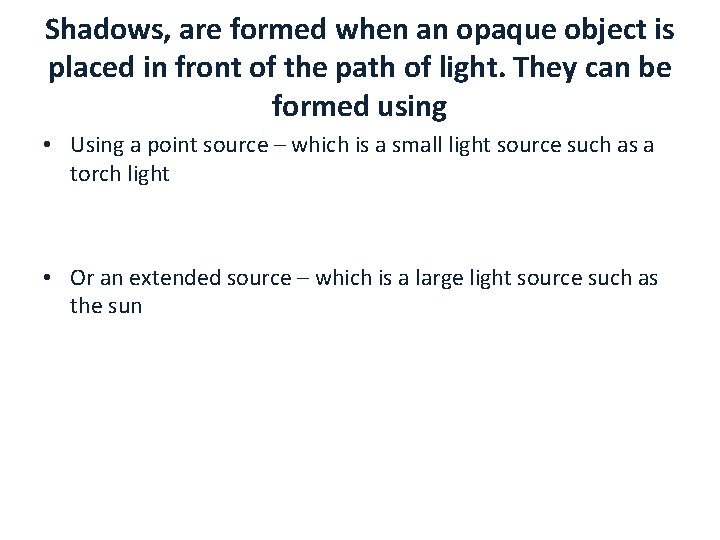 Shadows, are formed when an opaque object is placed in front of the path
