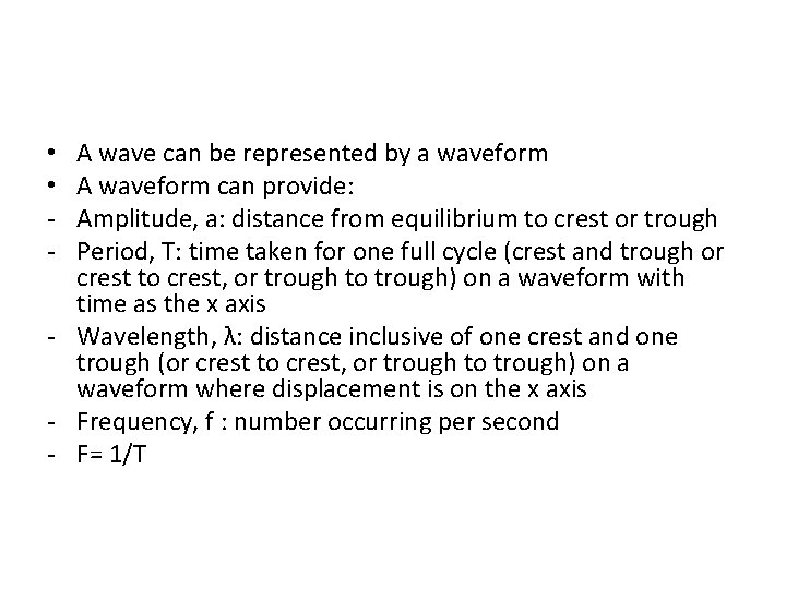 A wave can be represented by a waveform A waveform can provide: Amplitude, a:
