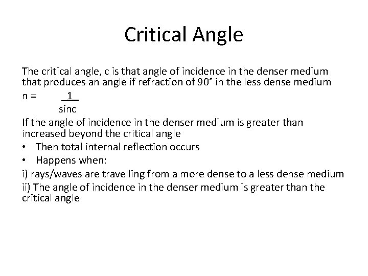 Critical Angle The critical angle, c is that angle of incidence in the denser
