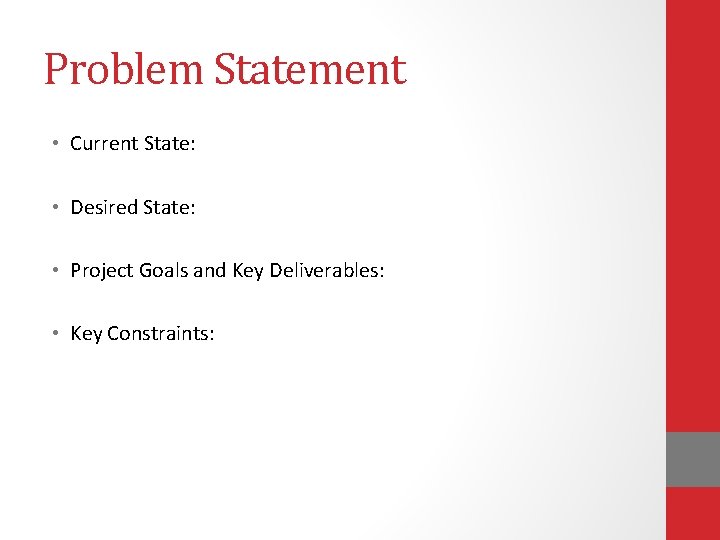 Problem Statement • Current State: • Desired State: • Project Goals and Key Deliverables: