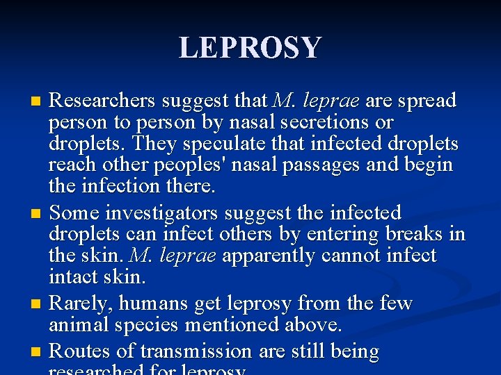 LEPROSY Researchers suggest that M. leprae are spread person to person by nasal secretions