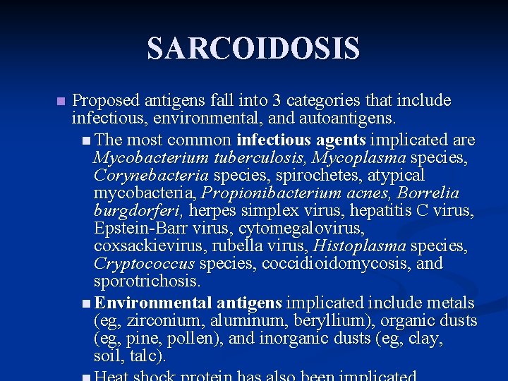 SARCOIDOSIS n Proposed antigens fall into 3 categories that include infectious, environmental, and autoantigens.
