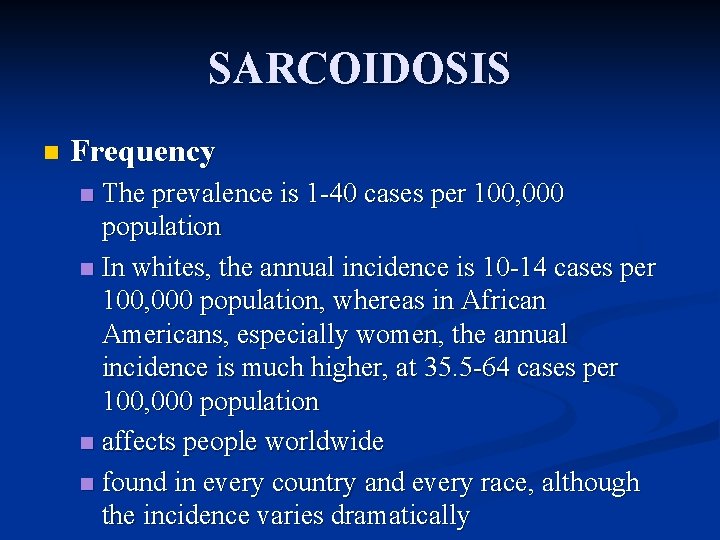 SARCOIDOSIS n Frequency The prevalence is 1 -40 cases per 100, 000 population n
