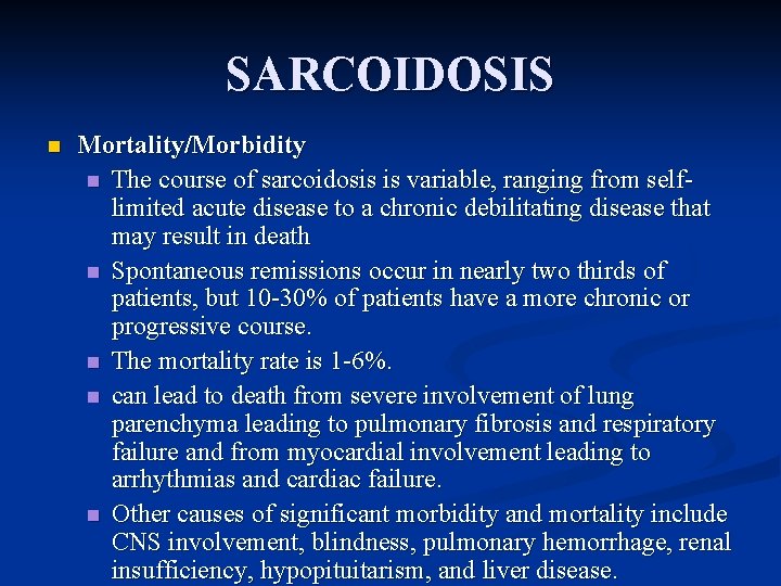 SARCOIDOSIS n Mortality/Morbidity n The course of sarcoidosis is variable, ranging from selflimited acute