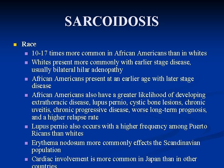 SARCOIDOSIS n Race n 10 -17 times more common in African Americans than in