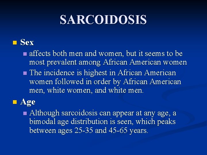 SARCOIDOSIS n Sex affects both men and women, but it seems to be most