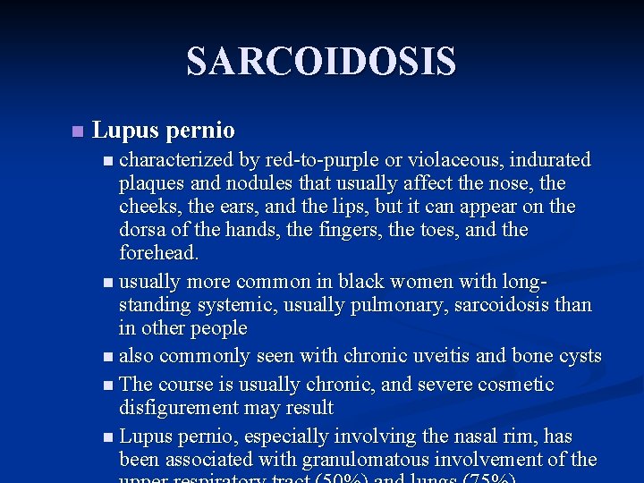 SARCOIDOSIS n Lupus pernio n characterized by red-to-purple or violaceous, indurated plaques and nodules