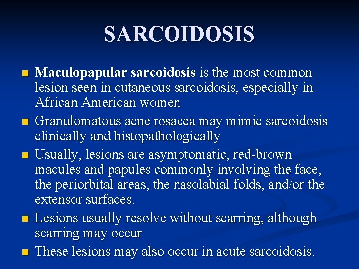 SARCOIDOSIS n n n Maculopapular sarcoidosis is the most common lesion seen in cutaneous