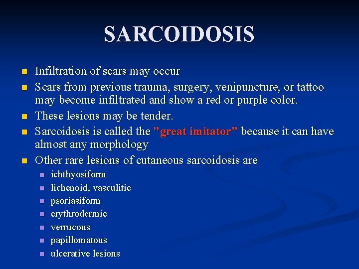 SARCOIDOSIS n n n Infiltration of scars may occur Scars from previous trauma, surgery,