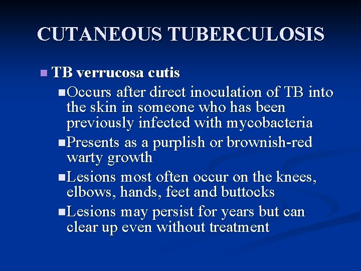 CUTANEOUS TUBERCULOSIS n TB verrucosa cutis n Occurs after direct inoculation of TB into