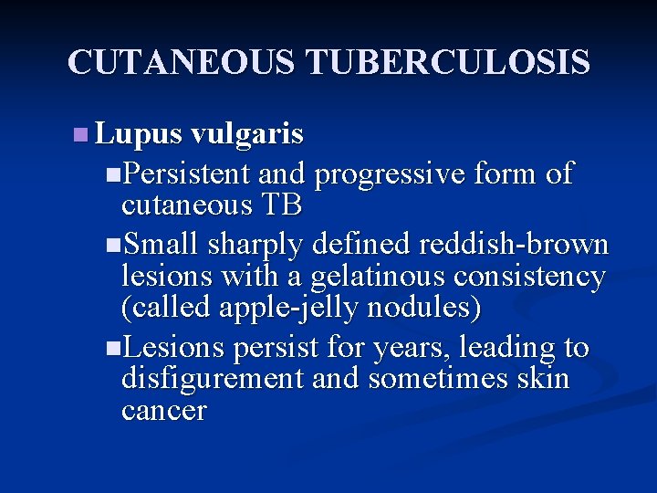 CUTANEOUS TUBERCULOSIS n Lupus vulgaris n. Persistent and progressive form of cutaneous TB n.