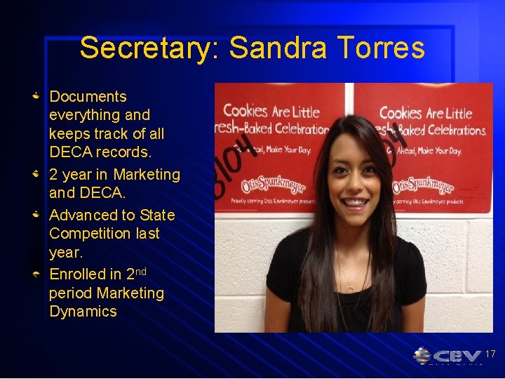Secretary: Sandra Torres Documents everything and keeps track of all DECA records. 2 year