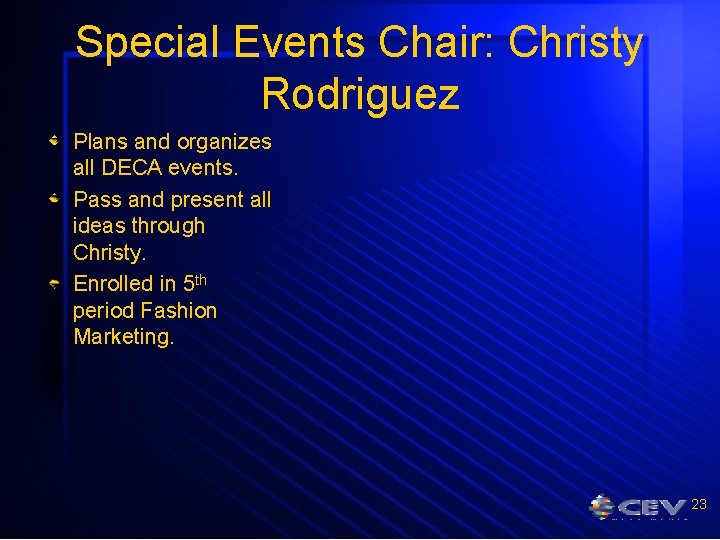Special Events Chair: Christy Rodriguez Plans and organizes all DECA events. Pass and present