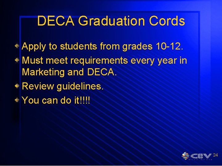 DECA Graduation Cords Apply to students from grades 10 -12. Must meet requirements every