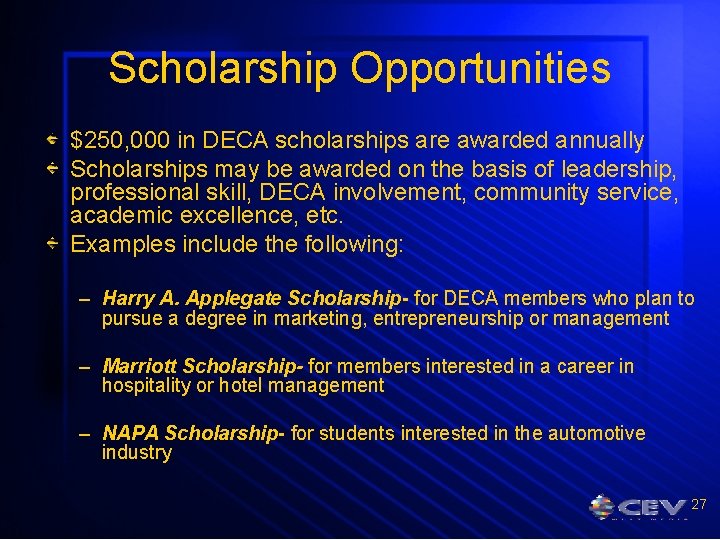Scholarship Opportunities $250, 000 in DECA scholarships are awarded annually Scholarships may be awarded