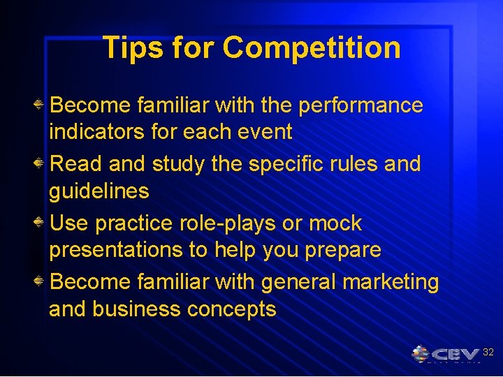 Tips for Competition Become familiar with the performance indicators for each event Read and