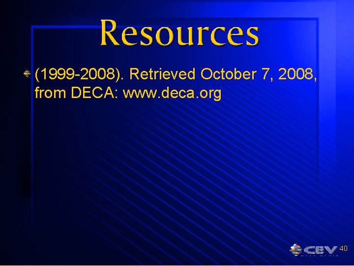 (1999 -2008). Retrieved October 7, 2008, from DECA: www. deca. org 40 