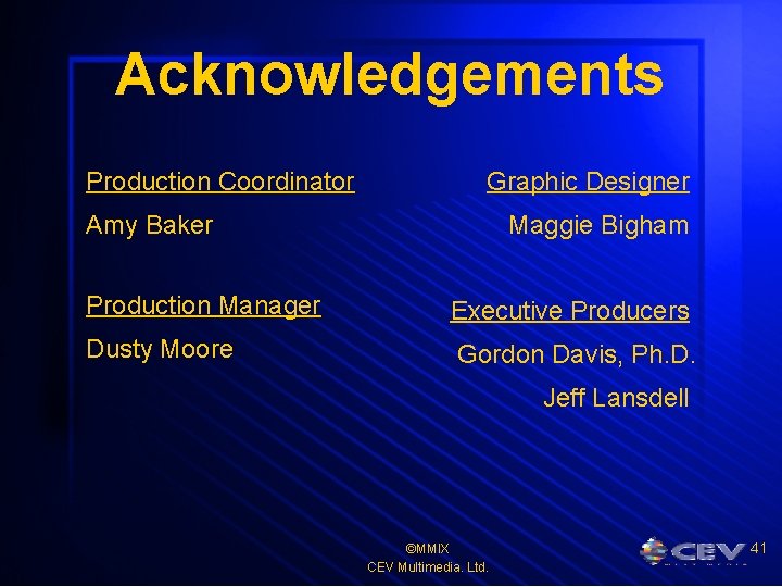Acknowledgements Production Coordinator Graphic Designer Amy Baker Maggie Bigham Production Manager Executive Producers Dusty