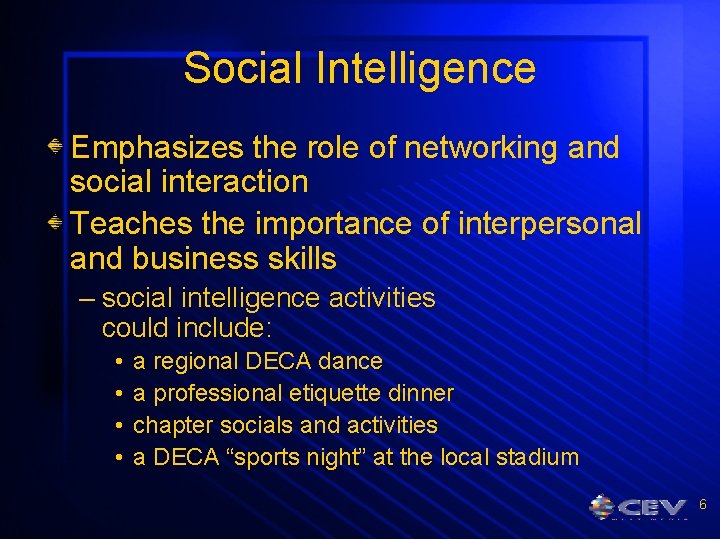 Social Intelligence Emphasizes the role of networking and social interaction Teaches the importance of