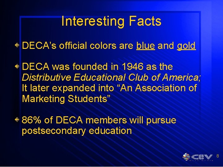 Interesting Facts DECA’s official colors are blue and gold DECA was founded in 1946