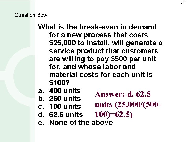 7 -12 Question Bowl What is the break-even in demand for a new process