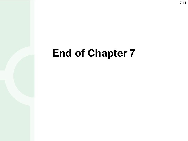 7 -14 End of Chapter 7 