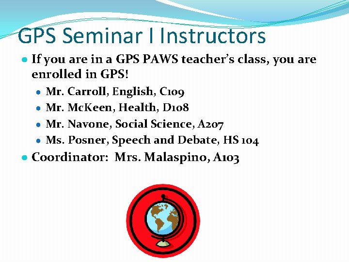 GPS Seminar I Instructors ● If you are in a GPS PAWS teacher’s class,