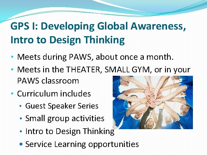 GPS I: Developing Global Awareness, Intro to Design Thinking • Meets during PAWS, about