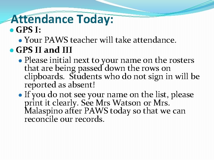 Attendance Today: ● GPS I: ● Your PAWS teacher will take attendance. ● GPS