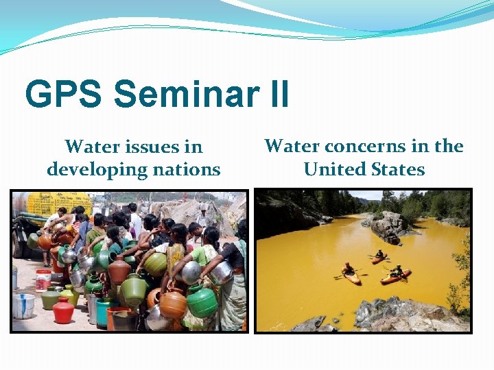 GPS Seminar II Water issues in developing nations Water concerns in the United States