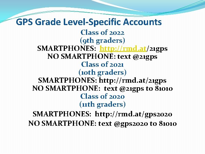 GPS Grade Level-Specific Accounts Class of 2022 (9 th graders) SMARTPHONES: http: //rmd. at/21