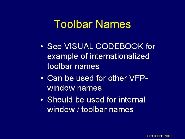 Toolbar Names • See VISUAL CODEBOOK for example of internationalized toolbar names • Can