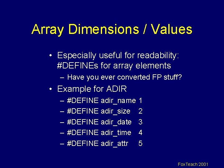 Array Dimensions / Values • Especially useful for readability: #DEFINEs for array elements –