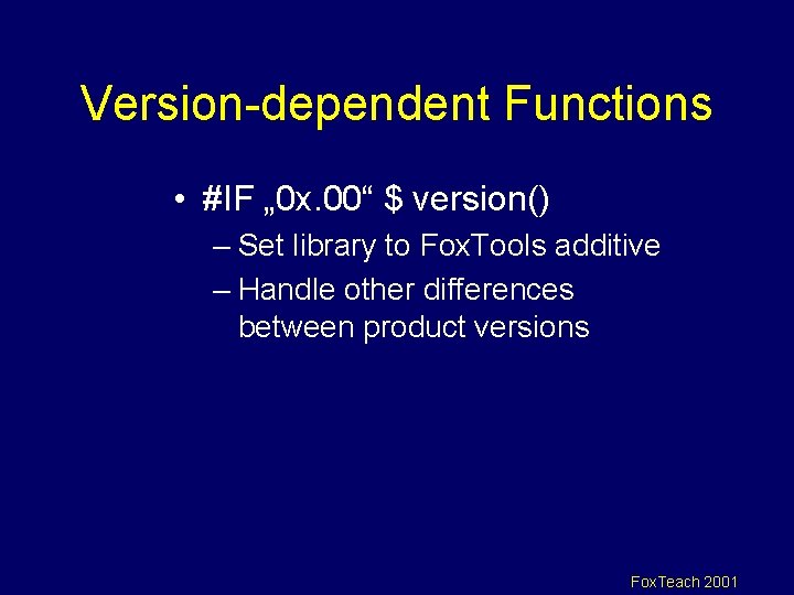 Version-dependent Functions • #IF „ 0 x. 00“ $ version() – Set library to