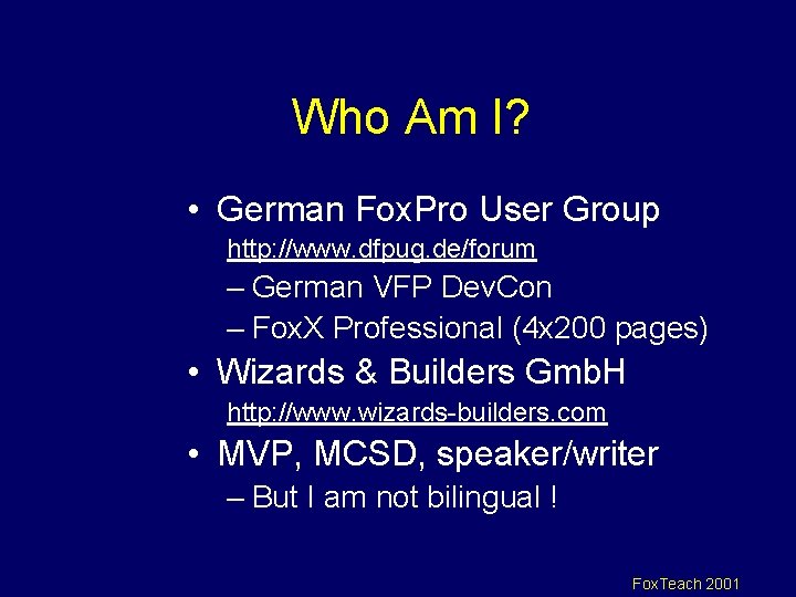 Who Am I? • German Fox. Pro User Group http: //www. dfpug. de/forum –
