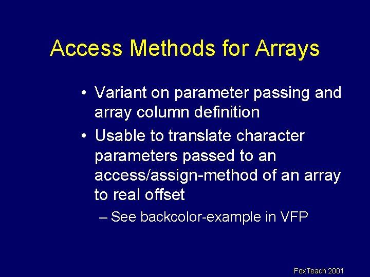 Access Methods for Arrays • Variant on parameter passing and array column definition •