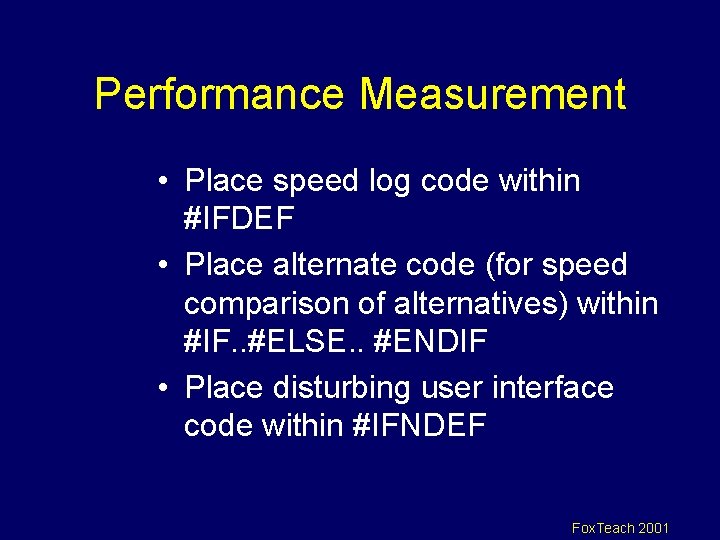 Performance Measurement • Place speed log code within #IFDEF • Place alternate code (for