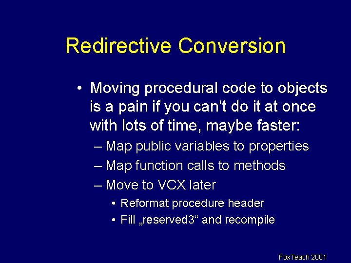 Redirective Conversion • Moving procedural code to objects is a pain if you can‘t