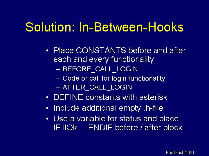 Solution: In-Between-Hooks • Place CONSTANTS before and after each and every functionality – BEFORE_CALL_LOGIN